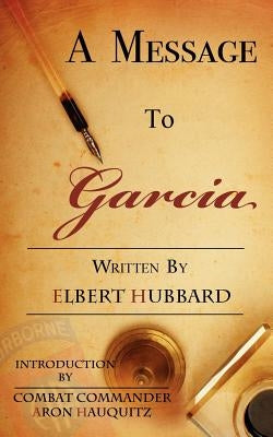 A Message to Garcia: A Little Guide to Improving Your Success by Hubbard, Elbert Green