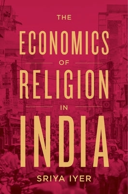 The Economics of Religion in India by Iyer, Sriya