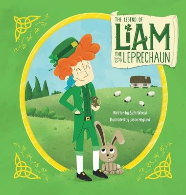 The Legend of Liam the Leprechaun by Wheat, Beth