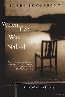 When Eve Was Naked: Stories of a Life's Journey by Skvoreck?, Josef