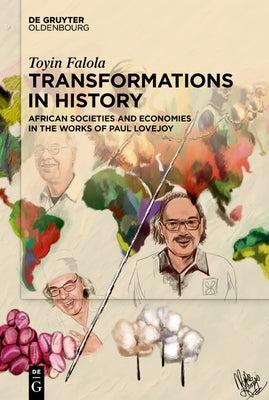 Transformations in History: African Societies and Economies in the Works of Paul Lovejoy by Falola, Toyin