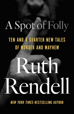 A Spot of Folly: Ten and a Quarter New Tales of Murder and Mayhem by Rendell, Ruth
