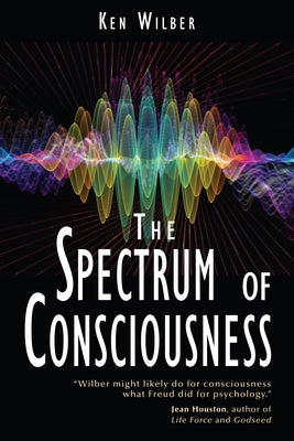 The Spectrum of Consciousness by Wilber, Ken