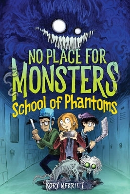 No Place for Monsters: School of Phantoms by Merritt, Kory