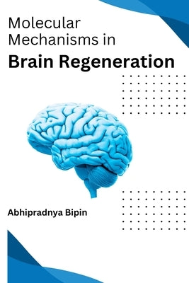 Molecular Mechanisms in Brain Regeneration by Abhipradnya, Bipin