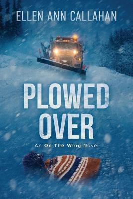 Plowed Over: On the Wing by Callahan, Ellen Ann