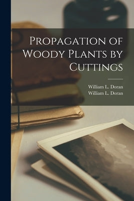 Propagation of Woody Plants by Cuttings by Doran, William L. (William Leonard)