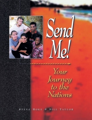 Send Me!: Your Journey to the Nations by Hoke, Steve