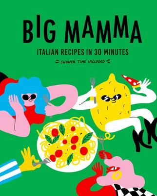 Big Mamma Italian Recipes in 30 Minutes: Shower Time Included by Mamma, Big