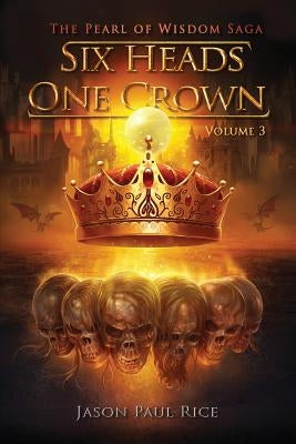 Six Heads One Crown by Rice, Jason Paul