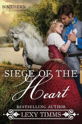 Siege of the Heart: Civil War Military Romance by Timms, Lexy