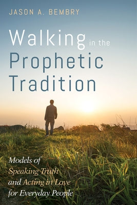 Walking in the Prophetic Tradition by Bembry, Jason A.