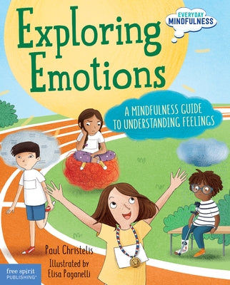 Exploring Emotions: A Mindfulness Guide to Understanding Feelings by Christelis, Paul