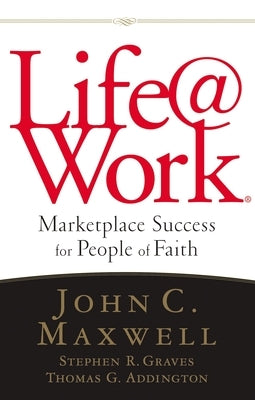 Life@work: Marketplace Success for People of Faith by Maxwell, John C.