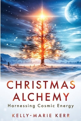 Christmas Alchemy - Harnessing Cosmic Energy by Kerr