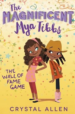 The Magnificent Mya Tibbs: The Wall of Fame Game by Allen, Crystal