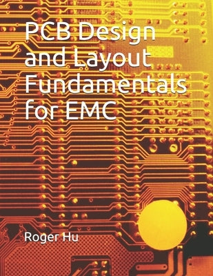 PCB Design and Layout Fundamentals for EMC by Hu, Roger