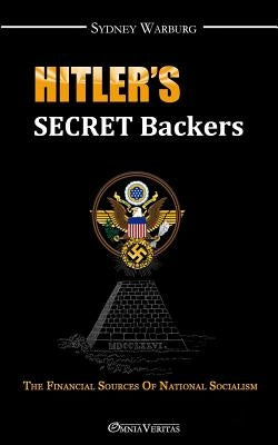 Hitler's Secret Backers: the financial sources of National Socialism by Warburg, Sydney