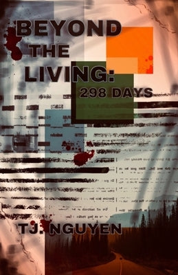 Beyond the Living: 298 Days by Nguyen, Tj