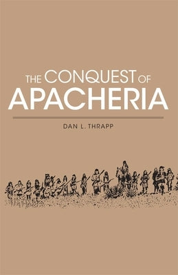 Conquest of Apacheria by Thrapp, Dan L.