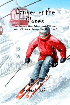 Danger on the Slopes!: An Interactive Adventure by Hohf, Rachael