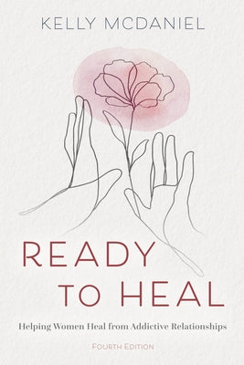 Ready to Heal: Helping Women Heal from Addictive Relationships by McDaniel, Kelly