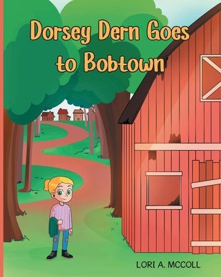 Dorsey Dern goes to Bobtown by McColl, Lori A.