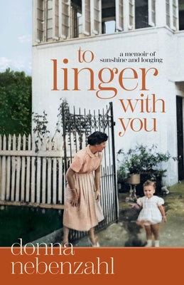 To Linger with You: A Memoir of Sunshine and Longing by Nebenzahl, Donna