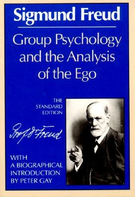 Group Psychology and the Analysis of the Ego by Freud, Sigmund