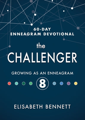 The Challenger: Growing as an Enneagram 8 by Bennett, Elisabeth