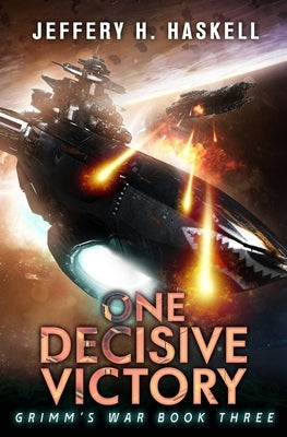 One Decisive Victory: A Military Sci-Fi Series by Haskell, Jeffery H.