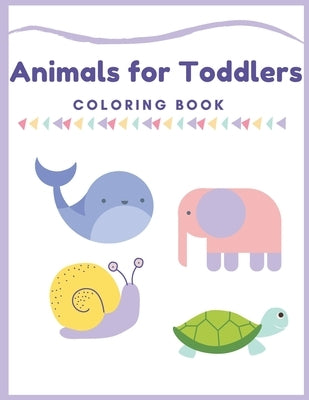 Animals for Toddlers Coloring Book: First Coloring Books For Toddler Ages 1-3, Many Big Animal Illustrations, learning and fun, Easy Educational Color by Maczak, Suzi