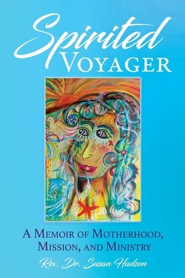 Spirited Voyager: A Memoir of Motherhood, Mission, and Ministry by Hudson, Susan