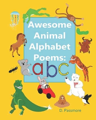 Awesome Animal Alphabet Poems: ABC by Passmore, D.