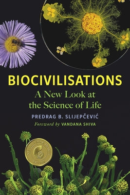 Biocivilisations: A New Look at the Science of Life by Slijep&#269;evic, Predrag B.