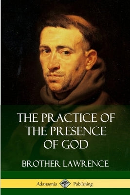 The Practice of the Presence of God by Lawrence, Brother