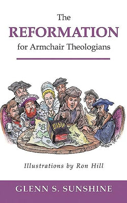 The Reformation for Armchair Theologians by Sunshine, Glenn S.