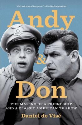 Andy and Don: The Making of a Friendship and a Classic American TV Show by de VisÃ©, Daniel