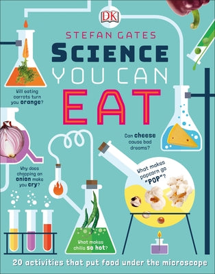 Science You Can Eat: 20 Activities That Put Food Under the Microscope by Gates, Stefan