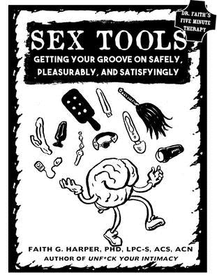 Sex Tools: Getting Your Groove on Safely, Pleasurably, and Satisfyingly by Harper, Faith G.