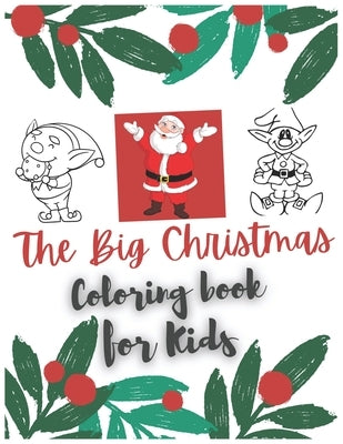 The Big Christmas Coloring Book For Kids: Fun Children's Christmas Gift or Present for Toddlers & Kids Ages 2-4, 100 Coloring Pages to Color with Sant by Publishing, Sam