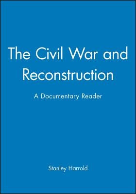 The Civil War and Reconstruction: A Documentary Reader by Harrold, Stanley