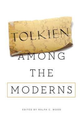 Tolkien Among the Moderns by Wood, Ralph C.