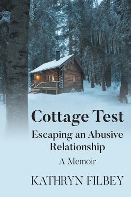 Cottage Test: Escaping an Abusive Relationship: A Memoir by Filbey, Kathryn
