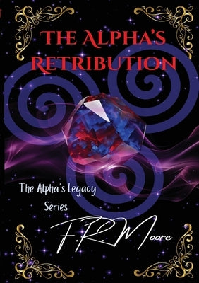 The Alpha's Retribution by Moore, F. R.