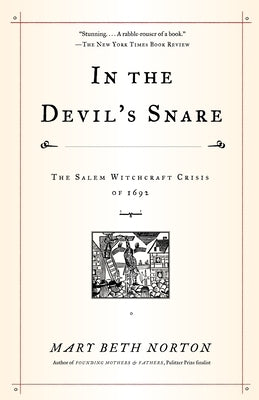 In the Devil's Snare: The Salem Witchcraft Crisis of 1692 by Norton, Mary Beth