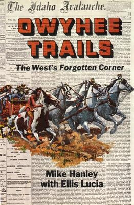 Owyhee Trails: The West's Forgotten Corner [With Battery] by Hanley, Mike