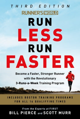 Runner's World Run Less Run Faster: Become a Faster, Stronger Runner with the Revolutionary 3-Runs-A-Week Training Program by Pierce, Bill