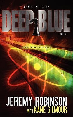 Callsign: Deep Blue: Deep Blue - Book 1 (a Tom Duncan - Chess Team Novella) by Robinson, Jeremy