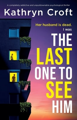 The Last One to See Him: A completely addictive and unputdownable psychological thriller by Croft, Kathryn